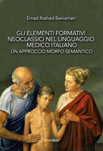 Gli elementi formativi neoclassici nel linguaggio medico italiano. Un approccio morfo-semantico - Emad Rashed Beniamen - copertina