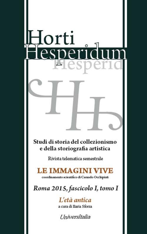 Horti hesperidum, Roma 2015, fascicolo I. Studi di storia del collezionismo e della storiografia artistica. Vol. 1: L'età antica. - copertina