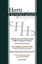 Horti hesperidum, Roma 2015, fascicolo II. Studi di storia del collezionismo e della storiografia artistica. Vol. 2: L'età contemporanea.
