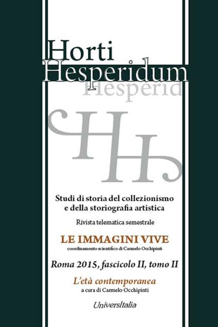 Horti hesperidum, Roma 2015, fascicolo II. Studi di storia del collezionismo e della storiografia artistica. Vol. 2: L'età contemporanea. - copertina