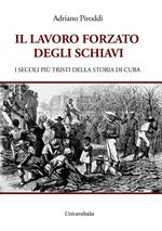 Il lavoro forzato degli schiavi. I secoli più tristi della storia di Cuba