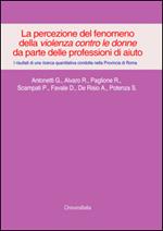 La percezione del fenomeno della violenza contro le donne da parte delle professioni di aiuto. I risultati di una ricerca quantitativa... provincia di Roma