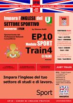 EP10 modulo sport train (I film). Impara l'inglese del settore sportivo attraverso i film. Ediz. italiana e inglese