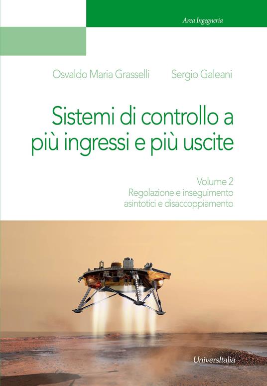 Sistemi di controllo a più ingressi e più uscite. Vol. 2: Regolazione e inseguimento asintotici e disaccoppiamento. - Osvaldo Maria Grasselli,Sergio Galeani - copertina