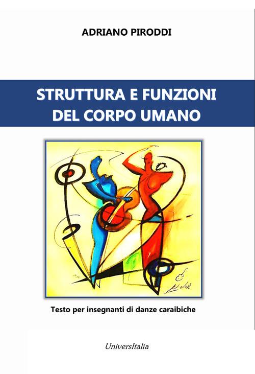 Struttura e funzioni del corpo umano. Testo per insegnanti di danze caraibiche - Adriano Piroddi - copertina