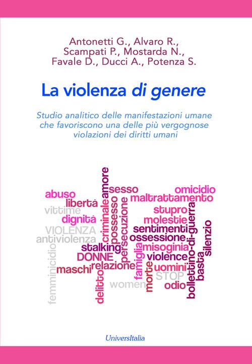 La violenza di genere. Studio analitico delle manifestazioni umane che favoriscono una delle più vergognose violazioni dei diritti umani - copertina