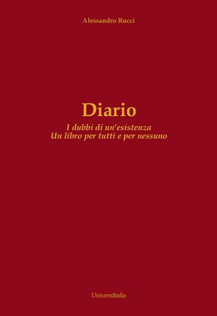 Diario. I dubbi di un'esistenza. Un libro per tutti e per nessuno - Alessandro Rucci - copertina