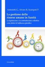 La gestione delle risorse umane in sanità. La legislazione e la contrattazione collettiva come fattori di influenza giuridica