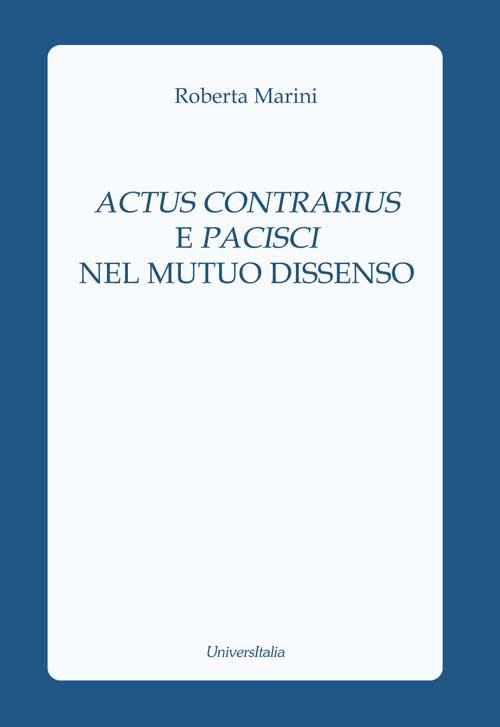 Actus contrarius e pacisci nel mutuo dissenso - Roberta Marini - copertina