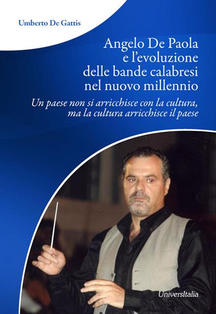 Angelo De Paola e l'evoluzione delle bande calabresi nel nuovo millennio. Un paese non si arricchisce con la cultura, ma la cultura arricchisce il paese - Umberto De Gattis - copertina