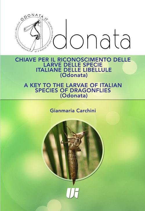 Chiave per il riconoscimento delle larve delle specie italiane delle libellule (Odonata). Ediz. italiana e inglese - Gianmaria Carchini - copertina