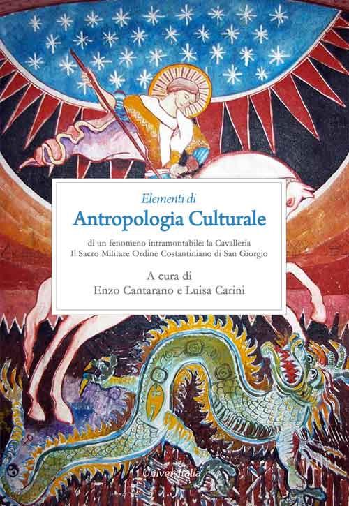 Elementi di antropologia culturale di un fenomeno intramontabile: la Cavalleria. Il Sacro Militare Ordine Costantiniano di San Giorgio - copertina