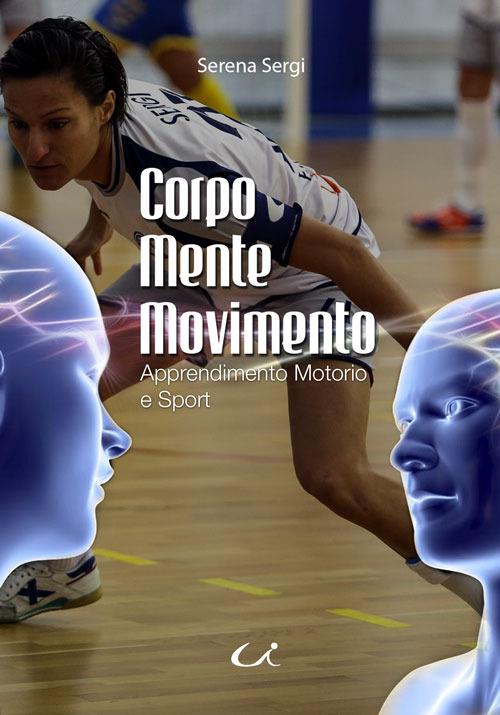 Corpo mente movimento. Apprendimento motorio e sport - Serena Sergi - copertina