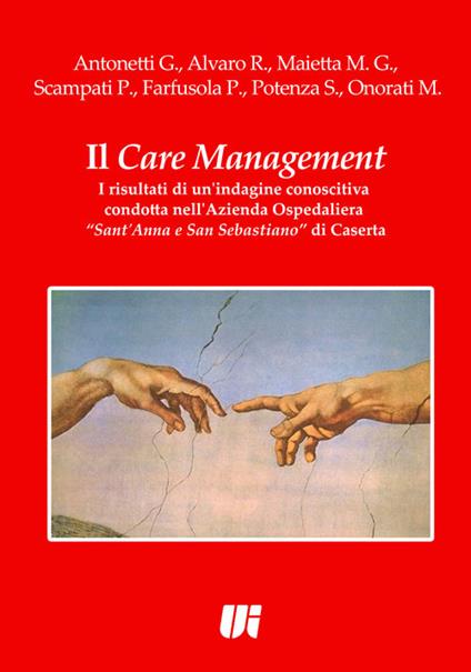 Il care management. I risultati di un'indagine conoscitiva condotta nell'azienda ospedaliera «Sant'Anna e San Sebastiano» di Caserta - copertina