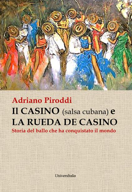 Il casino (salsa cubana) e la rueda de casino. Storia del ballo che ha conquistato il mondo - Adriano Piroddi - copertina