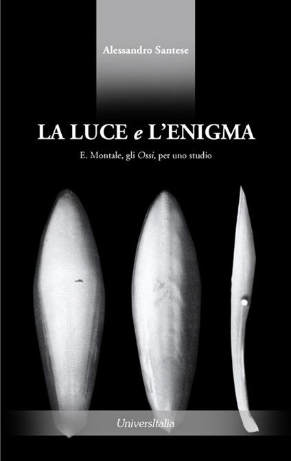 La luce e l'enigma. E. Montale, gli Ossi, per uno studio - Alessandro Santese - copertina