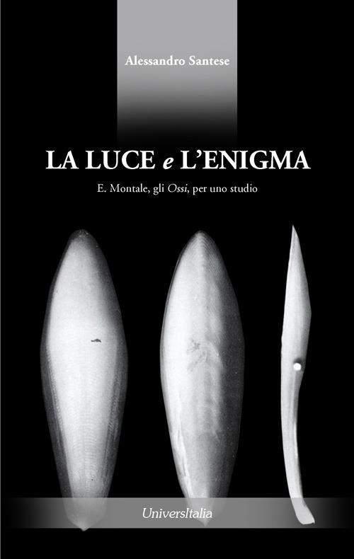 La luce e l'enigma. E. Montale, gli Ossi, per uno studio - Alessandro Santese - copertina