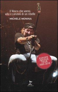 Il Vasco che vorrei: vita e canzoni di un ribelle - Michele Monina - copertina