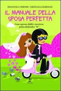 Il manuale della sposa perfetta - Francesca Tripodi,Cristiana Giordano - copertina