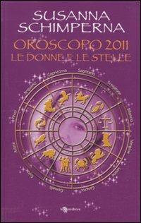 Oroscopo 2011. Le donne e le stelle - Susanna Schimperna - copertina