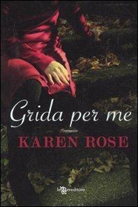 Grida per me - Karen Rose - copertina