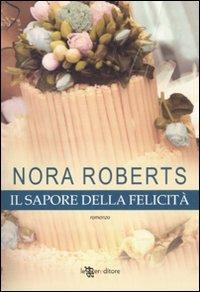 Il sapore della felicità - Nora Roberts - copertina