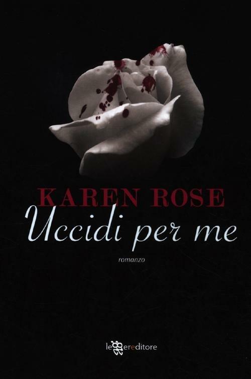 Uccidi per me - Karen Rose - copertina