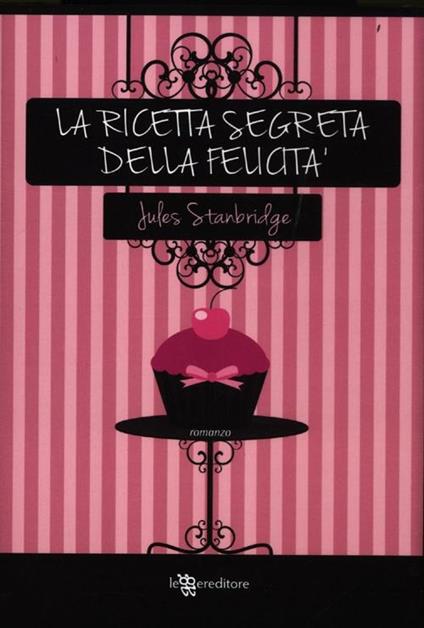 La ricetta segreta della felicità - Jules Stanbridge - copertina