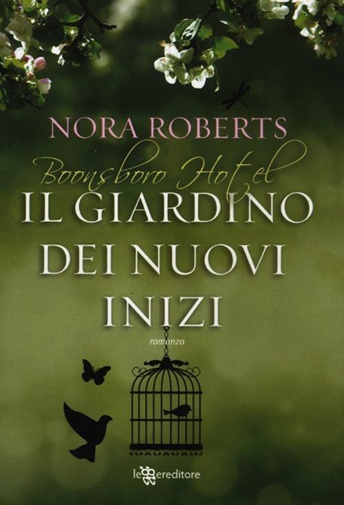 Il giardino dei nuovi inizi. Trilogia di Boonsboro Hotel - Nora Roberts - copertina
