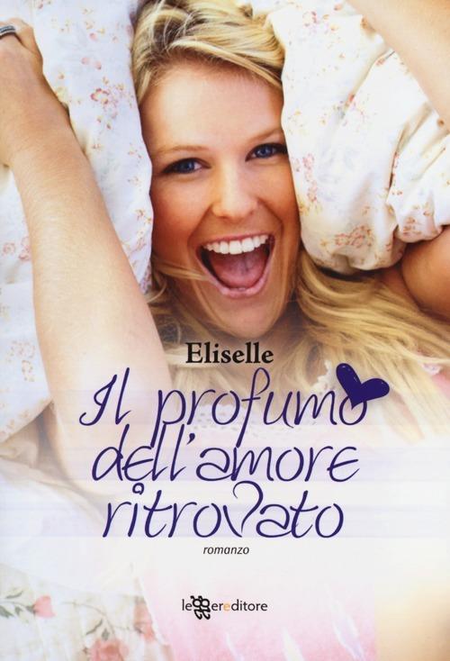 Il profumo dell'amore ritrovato - Eliselle - 3