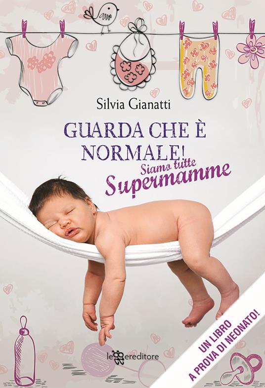 Guarda che è normale! Siamo tutte supermamme - Silvia Gianatti - copertina