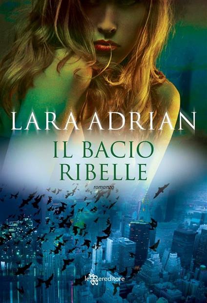 Il bacio ribelle - Lara Adrian,A. Bruno - ebook