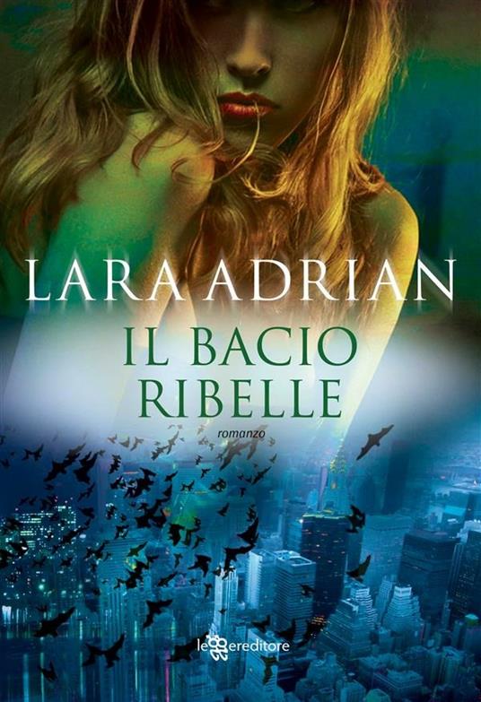 Il bacio ribelle - Lara Adrian,A. Bruno - ebook