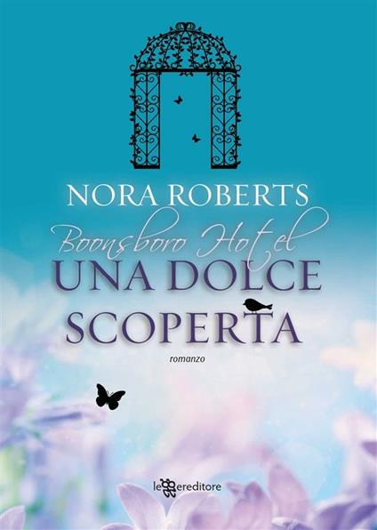 Una dolce scoperta. Trilogia di Boonsboro Hotel - Nora Roberts,Alessia Barbaresi - ebook