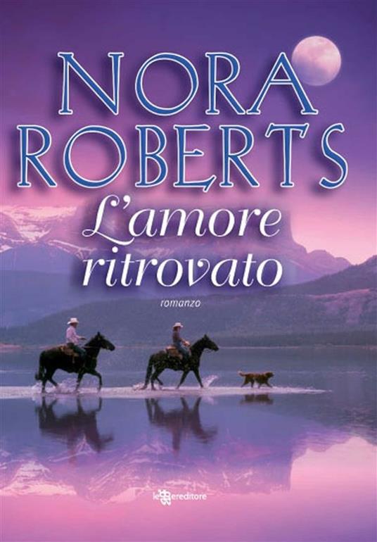 L' amore ritrovato - Nora Roberts,S. Rega - ebook