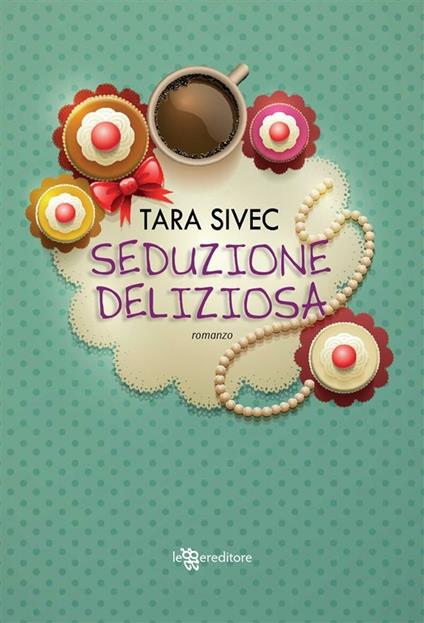 Seduzione deliziosa - Tara Sivec,Vanessa Valentinuzzi - ebook