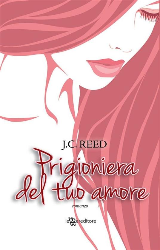 Prigioniera del tuo amore - J. C. Reed,Francesca Noto - ebook