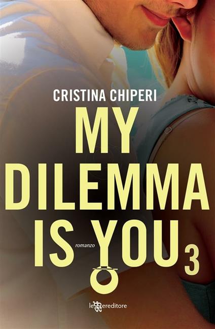 My dilemma is you. Vol. 3 - Cristina Chiperi - ebook