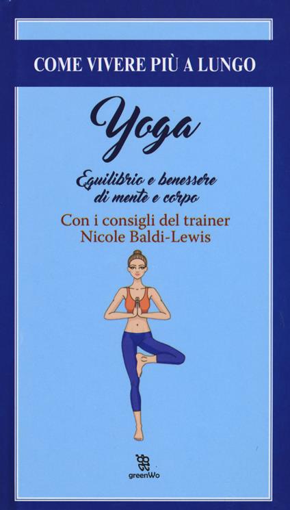 Yoga. Equilibrio e il benessere di mente e corpo - Nicole Baldi Lewis - copertina