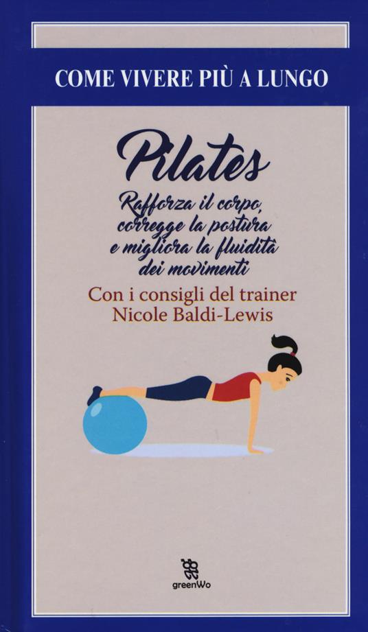 Pilates. Rafforza il corpo, corregge la postura e migliora la fluidità dei movimenti - Nicole Baldi Lewis - copertina