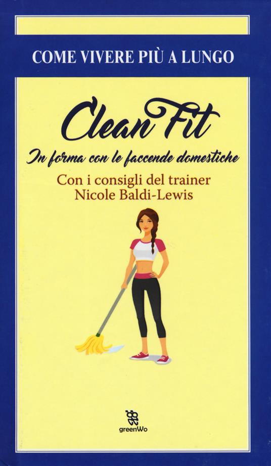 Clean fitness. In forma con le faccende domestiche - Nicole Baldi Lewis - copertina