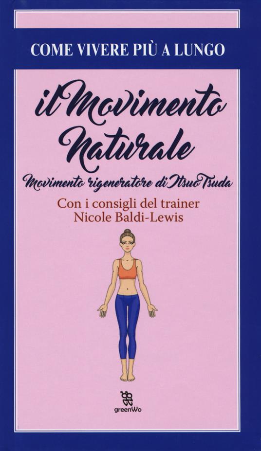 Il movimento naturale. Movimenti rigeneratore di Itsuo Tsuda - Nicole Baldi Lewis - copertina