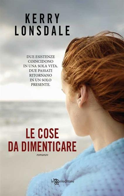 Le cose da dimenticare - Kerry Lonsdale,Tessa Bernardi - ebook