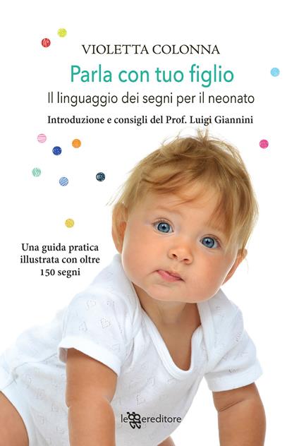 Parla con tuo figlio. Il linguaggio dei segni per il neonato - Violetta Colonna - copertina