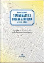 Toponomastica urbana a Modena 1818-2009. I nomi delle vie del centro storico. Memoria dei luoghi e memoria civica