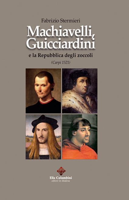 Machiavelli, Guicciardini e la Repubblica degli zoccoli (Carpi 1521) - Fabrizio Stermieri - copertina