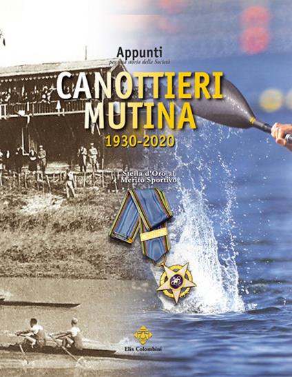 Appunti per una storia della Società Canottieri Mutina (1930-2020) - Caterina De Carolis,Massimo De Carolis,Daniele Gianfreda - copertina