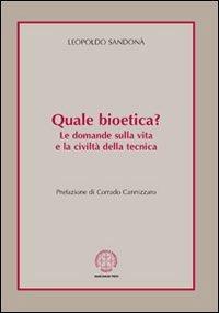Quale bioetica? Le domande sulla vita e la civiltà della tecnica - Leopoldo Sandonà - copertina