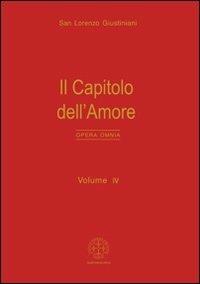 Opera omnia. Vol. 4: Il capitolo dell'amore. - Giustiniani Lorenzo (san) - copertina