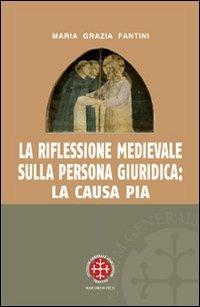 La riflessione medievale sulla persona giuridica: la causa pia - Maria Grazia Fantini - copertina